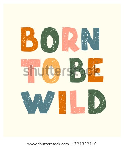 Vector illustration with hand drawn lettering - Born to be wild. Colourful typography design in Scandinavian style for postcard, banner, t-shirt print, invitation, greeting card, poster