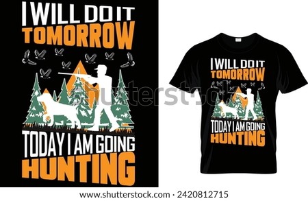 I will do it tomorrow today I am going hunting t-shirt design template