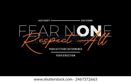 Fear none, respect all, abstract typography modern design slogan. Vector illustration graphics for print t shirt, apparel, background, poster, banner, postcard and or social media 