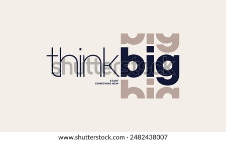 Think big, abstract typography motivational quotes, modern design slogan. Vector illustration graphics for print t shirt, apparel, background, poster, banner, postcard or social media content.