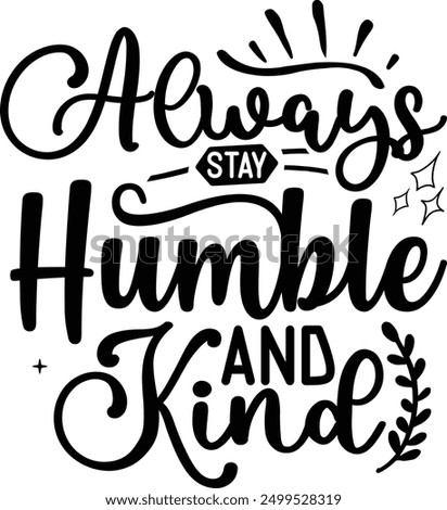 Always stay humble and kind