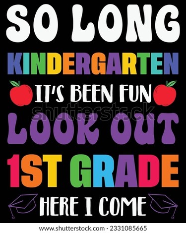 So Long Kindergarten It's Been Fun Look Out 1st Grade Here I Come Back To School T shirt Print Template 