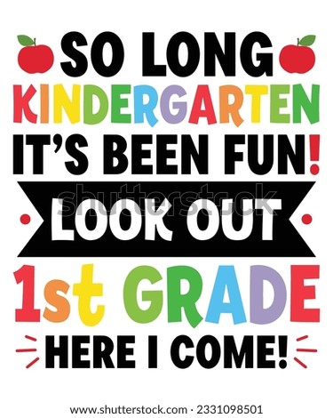 So Long Kindergarten It's been Fun Look Out 1st Grade Here I Come Back To School T shirt Print Template 