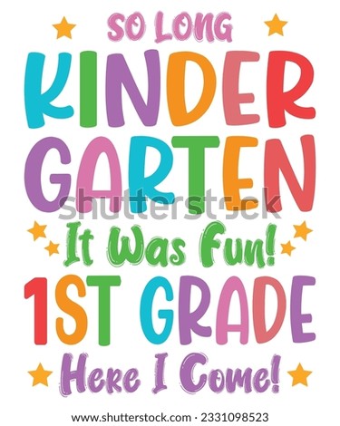 So Long Kindergarten It's been Fun Look Out 1st Grade Here I Come Back To School T shirt Print Template 