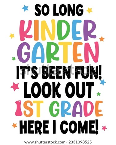 So Long Kindergarten It's been Fun Look Out 1st Grade Here I Come Back To School T shirt Print Template 