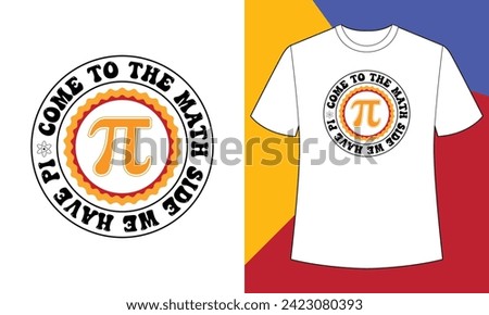 Come to the math side we have pi, pi day t shirt design print template