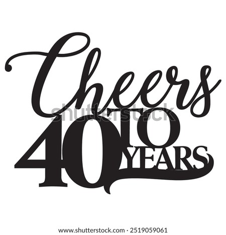 Cheers to 40 forty years birthday anniversary