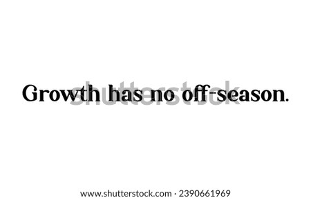 Growth has no off season t-shirt design.