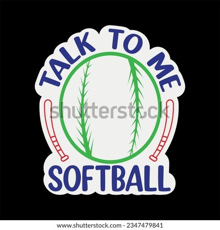 Talk softball to me sticker t-shirt design. Here You Can find and Buy t-Shirt Design. Digital Files for yourself, friends and family, or anyone who supports your Special Day and Occasions.