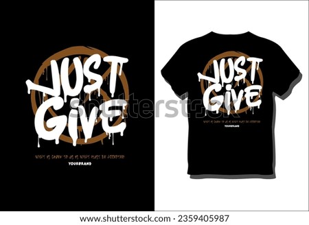 Just Give Street Urban Typography Vector Illustration for Fashion, T-shirt Prints, Cards, and Posters