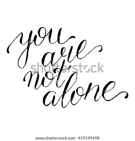 You Are Not Alone - Card. Hand Drawn Lettering. Modern Calligraphy. Ink ...