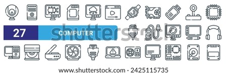 set of 27 outline web computer icons such as webcam, tower pc, malware, graphic card, usb hub, cd rom, power supply, ssd vector thin line icons for web design, mobile app.