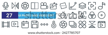 set of 27 outline web ui photo and video edit icons such as microphone, reflection, lens, curves, upload file, adding, diaphragm, movie vector thin line icons for web design, mobile app.