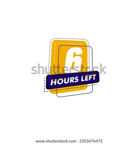 6 hours left  Countdown badge with vector number and timer illustration. Countdown left offer, promo sticker, business limited special promotion, best deal emblem or logo isolated 