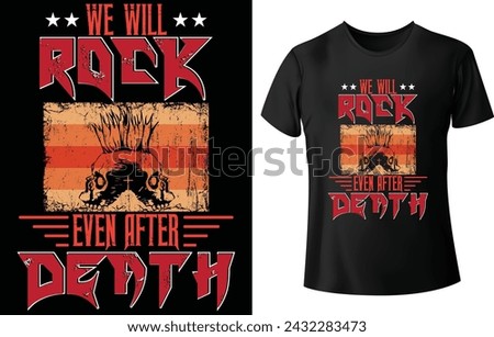 We will Rock even after Death T Shirt Design for Music T Shirt