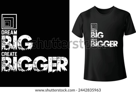 Dream Big Create Bigger T Shirt Design for Motivational or Modern T Shirt