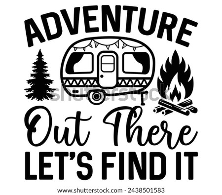Adventure Out There Let's Find it Svg,Camping Svg,Hiking,Funny Camping,Adventure,Summer Camp,Happy Camper,Camp Life,Camp Saying,Camping Shirt