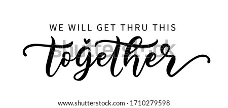 WE WILL GET THRU THIS TOGETHER. Coronavirus concept. Motivation quote. Stay strong. Typography poster. Self quarine time. Vector text. Fight cancer. Hope. Together we can overcome. Charity concept