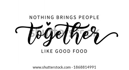 NOTHING BRINGS PEOPLE TOGETHER LIKE GOOD FOOD. Hand lettering typography poster for restaurant and cafe. Motivation food quote. Graphic design for print tee, shirt, banner. Vector illustration. Text 商業照片 © 