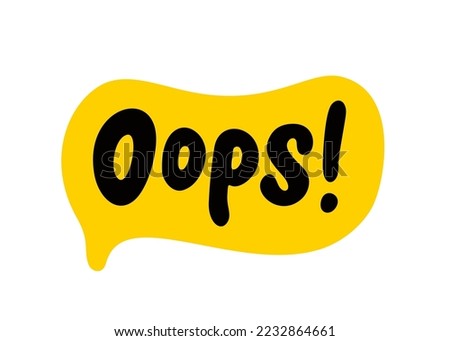 OOPS speech bubble. Ops text. Hand drawn quote. Oops icon lettering. Doodle phrase. Vector illustration for print on shirt, card, poster ooops. Black, yellow and white.