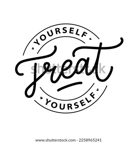 TREAT YOURSELF logo stamp quote. Vector quote. Time to treat yourself to something nice. Beauty, body care, delicious, tasty food, ego. Design print for t shirt, pin label, badges, sticker, card