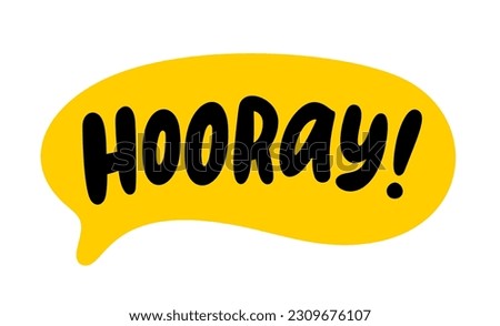 HOORAY speech bubble. Hooray text. Hand drawn quote. Doodle phrase. Graphic Design print on shirt, tee, card, poster etc. Motivation Quote. Funny text. Vector word illustration. YAY, hurray, woohoo