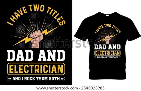  i have two titles dad and electrician and i rock them both t-shirt design template