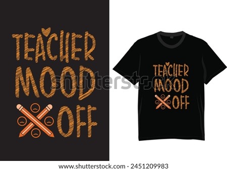 Teachers mood off t-shirt design typography