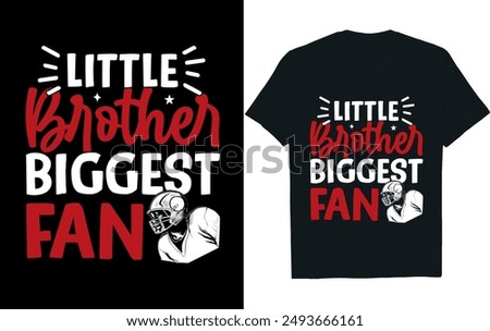 LITTLE BROTHER BIGGEST FAN . America Football  t- Shirt design.