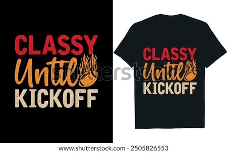 CLASSY UNTIL KICKOFF ..America Football  t- Shirt design