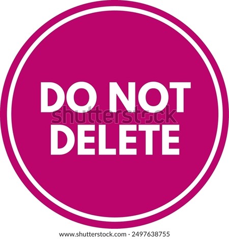 Do Not Delete Circle Sign