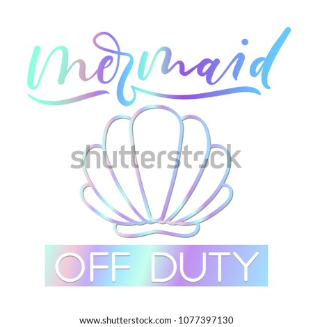 Mermaid off duty holographic inspirational card. Summer trendy design for invitation cards, brochures, poster, t-shirts, mugs. Mermaid motivational print with seashell. Vector illustration