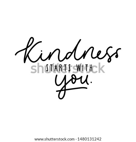 Kindness starts with you design vector illustration. Inspirational quote written in black on white blank background. Positive typography for poster, t-shirt or card 商業照片 © 