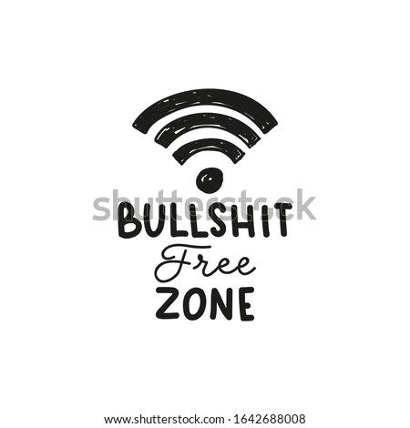 Bullshit free zone inspirational lettering vector illustration. Template with wi-fi sign and black inscription means of stupid or untrue talk or writing. Isolated on white