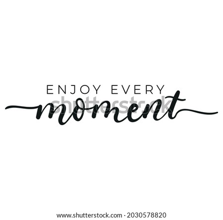 Enjoy every moment inspirational design with hand drawn lettering. Live in the motivational quote for print, card, poster, textile, banner etc. Flat style vector illustration. Kindness concept