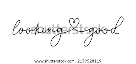 Looking good inspirational lettering quote. Vector illustration. Hand drawn slogan with lettering and heart. One line art style design for print, card etc. Love yourself concept. Motivational quote.