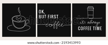 Set of trendy posters with quotes. Ok, but first coffee. It's always coffee time. Continuous line art coffee mug. Lettering coffee quote for logo, poster, menu, cafe etc. Vector illustration