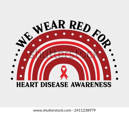 We wear red for Heart Disease Awareness T-shirt, Red Ribbon, Heart Disease Cut Files, Wishing For A Cure, I wear Red shirt, Heart Health Awareness, Storm Wear Red Rainbow, Cut File For Cricut