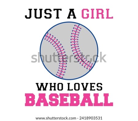 Just a girl who loves baseball T-shirt, Baseball Shirt, Baseball Mom, Softball Shirt, Game Day, Baseball Quote, Cut File For Cricut And Silhouette