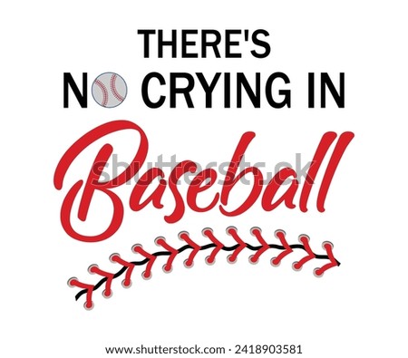 There's no crying in baseball T-shirt, Baseball Shirt, Baseball Mom, Softball Shirt, Game Day, Baseball Quote, Cut File For Cricut And Silhouette
