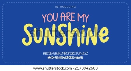 Fun you are my sunshine alphabet duo elegant letter font. Playful Typography lettering handwritten fonts, decorative holiday concept. vector illustration