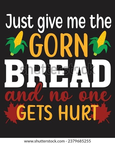 Just Give Me The Gorn Bread and no one gets hurt Typography,T-shirt, Happy Thanksgiving, Happy Turkey day , family matching, funny,Svg cut file,circuit,thanksgiving family reunion 
