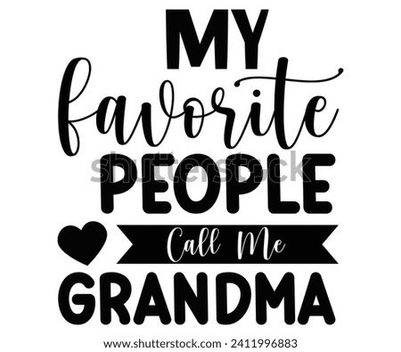 My Favorite People Call Me Grandma Svg,Mothers Day Svg,Mom Quotes Svg,Typography,Funny Mom Svg,Gift For Mom Svg,Mom Life Svg,Mama Svg,Mommy T-shirt Design,Svg Cut File,Dog Mom Deisn,Commercial use,