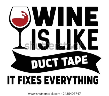 Wine Is Like Duct Tape It Fixes Everything Svg,T-shirt Design,Wine Svg,Drinking Svg,Wine Quotes Svg,Wine Lover,Wine Time Svg,Wine Glass Svg,Funny Wine Svg,Beer Svg,Cut File