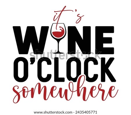 It's Wine O'clock Somewhere,T-shirt Design,Wine Svg,Drinking Svg,Wine Quotes Svg,Wine Lover,Wine Time Svg,Wine Glass Svg,Funny Wine Svg,Beer Svg,Cut File