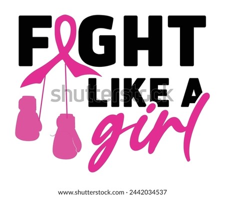 Fight Like a Girl,Breast Cancer Awareness,Cancer Quotes,Cancer Survivor,Breast Cancer Fighter,Childhood Cancer Awareness,Fight Cancer,Cancer T-Shirt,Cancer Warrior,Cut File