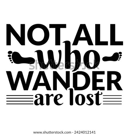 Not All those who wander are lost motivational lettering poster. Vector Hand drawn brush lettering for Home decor, cards, print, t-shirt. Inspirational quote about travel and life. Motivational phrase