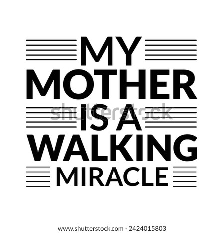 My mother is a walking miracle - Mother’s Day T-Shirt Design, Super Quotes, Conceptual Handwritten Phrase T Shirt Calligraphic Design, Inscription For Invitation and Greeting Card, Prints And Posters.