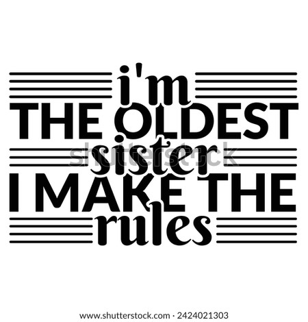 Middle Sister Vector, Youngest Sister, I'm the oldest sister I make the rules-Sister Shirt,I'm The Oldest Sister I Make The Rules, colourful Graphic T-Shirt, Typography T-Shirt Design.