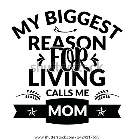 My Biggest Reason For Living Calls Me Mom. with Patches For T-shirts And Other Uses, My biggest Reason for living calls me mom t shirt design, vector file.